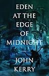 Eden at the Edge of Midnight by John   Kerry