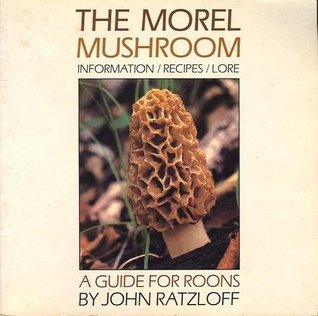The Morel Mushroom: Information, Recipes, Lore