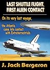 Last Shuttle Flight, First Alien Contact Part 1 by J. Jack Bergeron