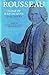 Rousseau, Judge of Jean-Jacques: Dialogues (The Collected Writings of Rousseau, Vol. I)