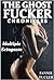 The Ghost Fucker Chronicles: Multiple Ectogasm
