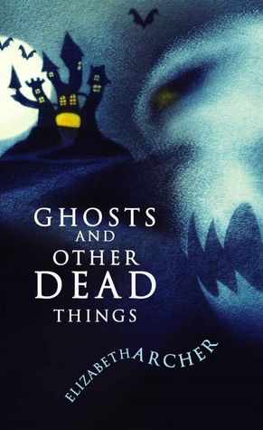 Ghosts and Other Dead Things