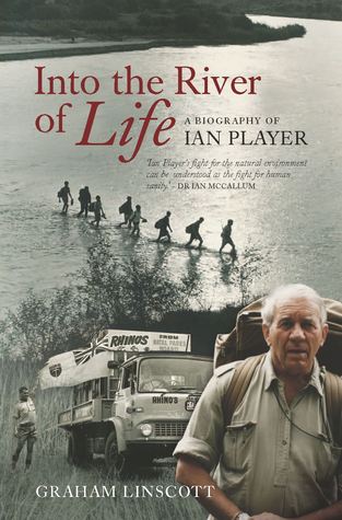 Into the River of Life: A Biography of Ian Player