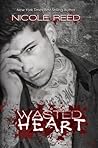 Wasted Heart by Nicole Reed