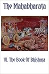 The Mahabharata Book VI: The Book Of Bhishma (Volume 6) The Mahabharata Book VI: The Book Of Bhishma (Volume 6)