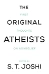 The Original Atheists by S.T. Joshi