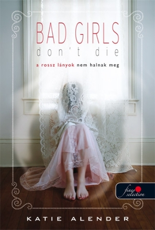 A rossz lányok nem halnak meg (Bad Girls Don't Die, #1)
