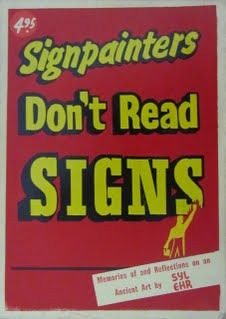 Signpainters Don't Read Signs: Memories of and Reflections of an Ancient Art (Unknown Binding)