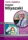 Hayao Miyazaki: Japan's Premier Anime Storyteller (Legends of Animation)