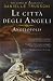 Le città degli angeli: Angelopolis (Angelology, #2)