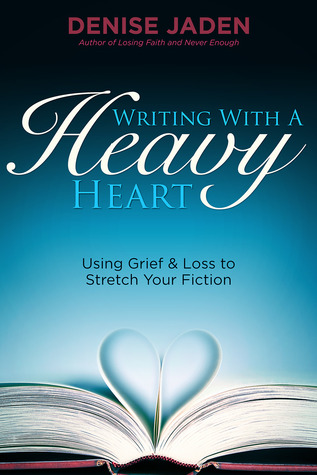 Writing With A Heavy Heart: Using Grief and Loss to Stretch Your Fiction