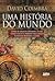 Uma História do Mundo: como...