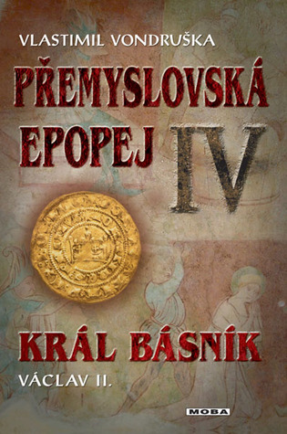Král básník: Václav II. (Přemyslovská epopej, #4)
