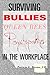 Surviving Bullies, Queen Bees & Psychopaths in the Workplace