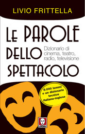 Le parole dello spettacolo. Dizionario di cinema, teatro, radio e televisione