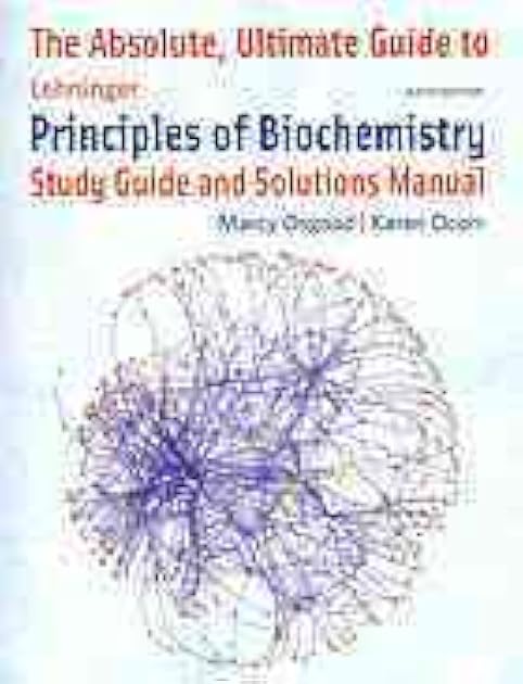Absolute Ultimate Guide for Lehninger Principles of Biochemistry Study Guide and Solutions Manual