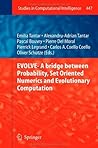 EVOLVE- A Bridge between Probability, Set Oriented Numerics and Evolutionary Computation (Studies in Computational Intelligence, #447)