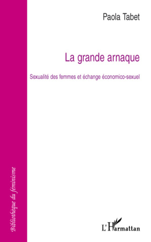 La grande arnaque: Sexualité des femmes et échange économico-sexuel (Paperback)
