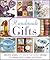 Handmade Gifts: More Than 70 Step-by-Step Ideas to Make and Create at Home