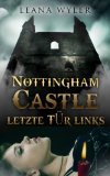 Nottinghaam Castle, letzte Tür links (Kindle Edition)