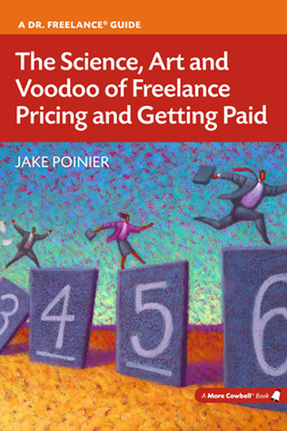 The Science, Art and Voodoo of Freelance Pricing and Getting Paid (Paperback)