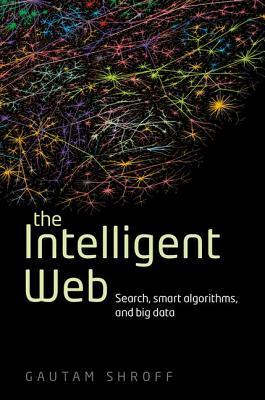 The Intelligent Web: Search, smart algorithms, and big data (Hardcover)