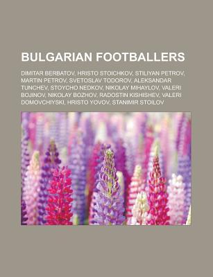 Bulgarian Footballers: Dimitar Berbatov, Hristo Stoichkov, Stiliyan Petrov, Martin Petrov, Svetoslav Todorov, Aleksandar Tunchev