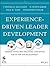 Experience-Driven Leader Development: Models, Tools, Best Practices, and Advice for On-the-Job Development (J-B CCL (Center for Creative Leadership))