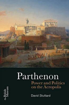 The Parthenon: Power and Politics on the Acropolis (Paperback)