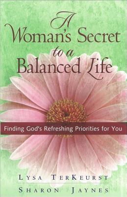 A Woman's Secret to a Balanced Life: Finding God's Refreshing Priorities for You (Paperback)