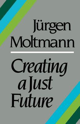 Creating a Just Future (English and German Edition)