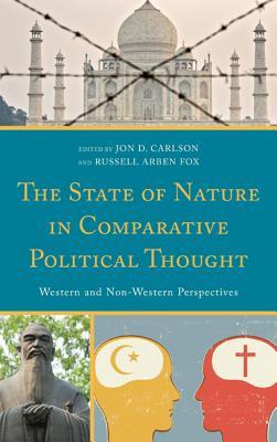 The State of Nature in Comparative Political Thought: Western and Non-Western Perspectives (Global Encounters: Studies in Comparative Political Theory)