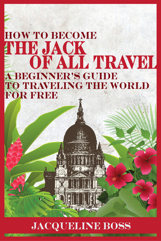 How to Become the Jack of All Travel: A Beginner's Guide to Traveling the World for Free