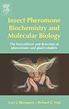 Insect Pheromone Biochemistry and Molecular Biology: The Biosynthesis and Detection of Pheromones and Plant Volatiles Insect Pheromone Biochemistry and Molecular Biology: The Biosynthesis and Detection of Pheromones and Plant Volatiles