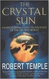 The Crystal Sun: Rediscovering a Lost Technology of the Ancient World