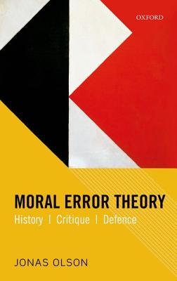 Moral Error Theory: History, Critique, Defence (Hardcover)