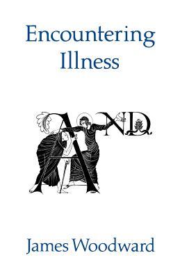 Encountering Illness: Voices in Pastoral and Theological perspective (Paperback)