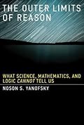 The Outer Limits of Reason: What Science, Mathematics, and Logic Cannot Tell Us