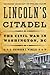 Lincoln's Citadel: The Civi...