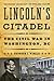 Lincoln's Citadel: The Civil War in Washington, DC