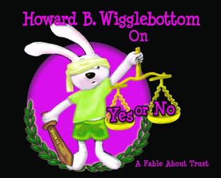 Howard B. Wigglebottom On Yes or No: A Fable About Trust (Hardcover)