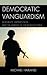 Democratic Vanguardism: Modernity, Intervention, and the Making of the Bush Doctrine