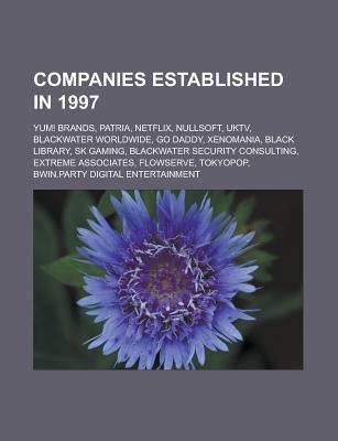 Companies Established in 1997: Yum! Brands, Patria, Netflix, Nullsoft, Uktv, Blackwater Worldwide, Go Daddy, Xenomania, Black Library