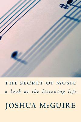 The Secret of Music: a look at the listening life (Paperback)