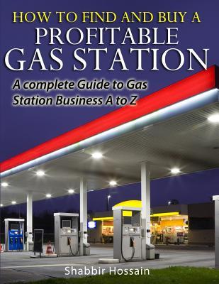 How to Find and Buy a Profitable Gas Station: A Complete Guide to Gas Station Business A to Z