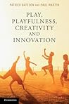 Play, Playfulness, Creativity and Innovation by Patrick Bateson