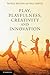 Play, Playfulness, Creativity and Innovation