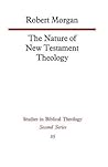 The Nature of New Testament Theology: The Contribution of William Wrede and Adolf Schlatter (Studies in Biblical Theology Second)