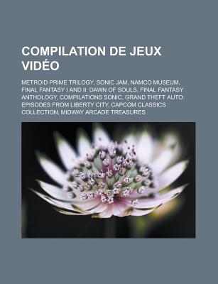 Compilation de Jeux Video: Metroid Prime Trilogy, Sonic Jam, Namco Museum, Final Fantasy I and II: Dawn of Souls, Final Fantasy Anthology, Compil