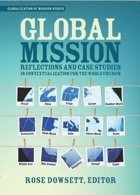 Global Mission: Reflections and Case Studies in Local Theology for the Whole Church